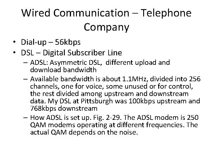 Wired Communication – Telephone Company • Dial-up – 56 kbps • DSL – Digital