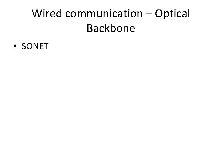 Wired communication – Optical Backbone • SONET 