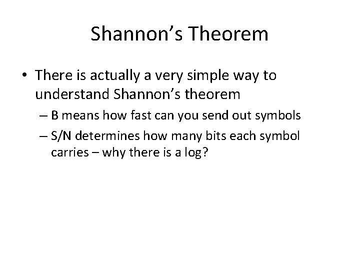 Shannon’s Theorem • There is actually a very simple way to understand Shannon’s theorem