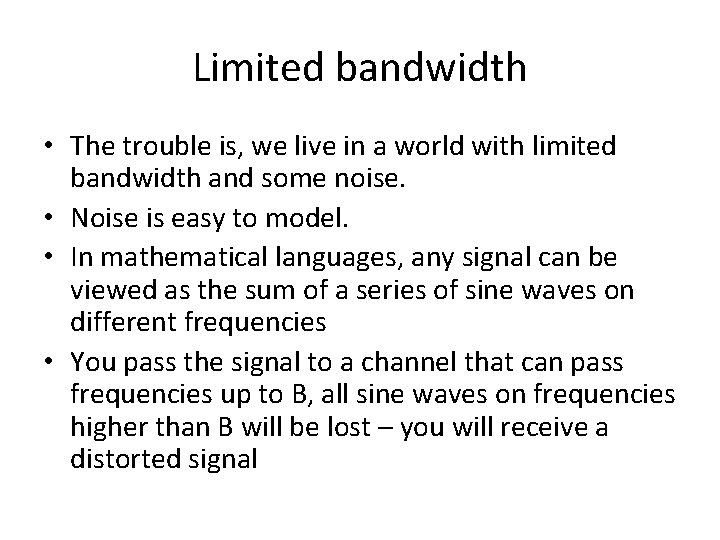 Limited bandwidth • The trouble is, we live in a world with limited bandwidth