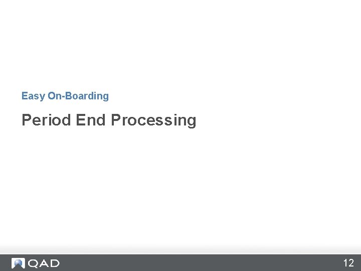 Easy On-Boarding Period End Processing 12 