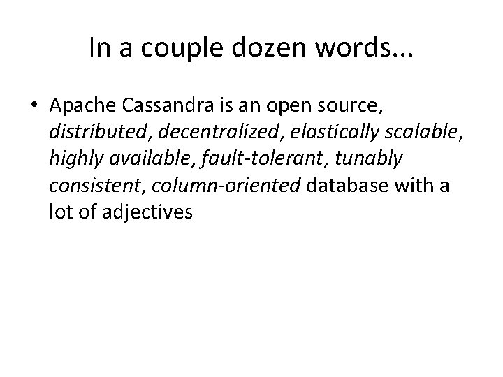 In a couple dozen words. . . • Apache Cassandra is an open source,