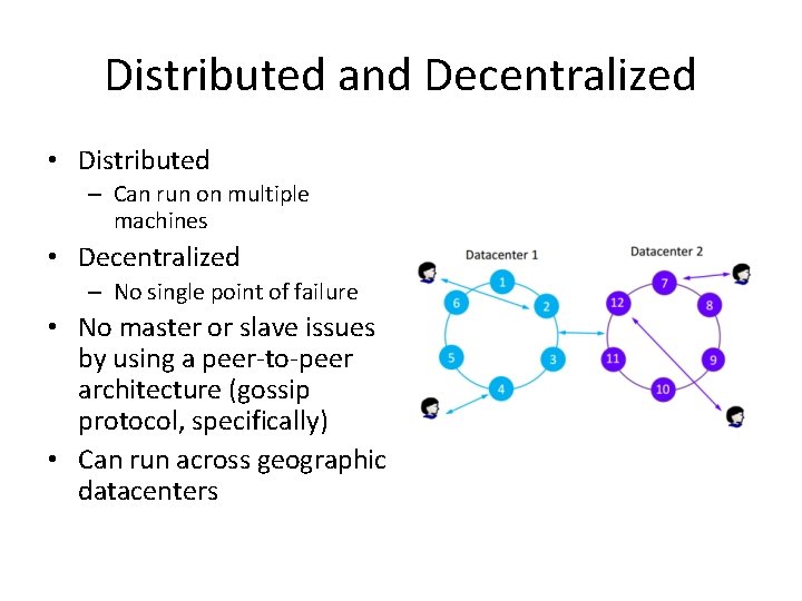 Distributed and Decentralized • Distributed – Can run on multiple machines • Decentralized –