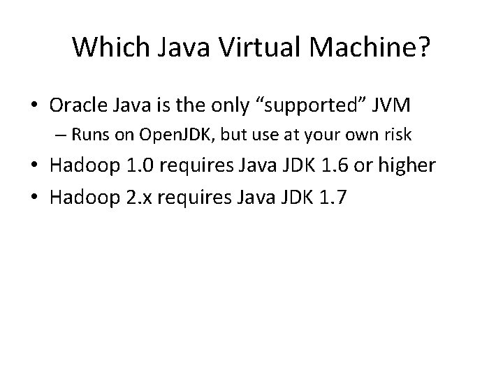 Which Java Virtual Machine? • Oracle Java is the only “supported” JVM – Runs