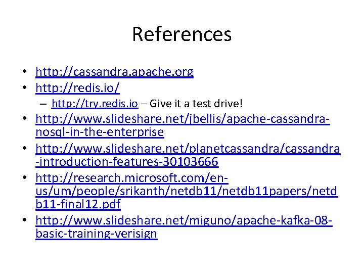 References • http: //cassandra. apache. org • http: //redis. io/ – http: //try. redis.