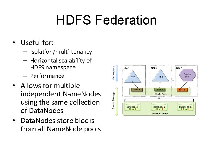 HDFS Federation • Useful for: – Isolation/multi-tenancy – Horizontal scalability of HDFS namespace –