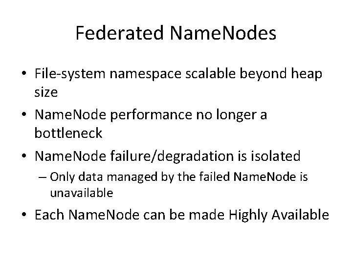 Federated Name. Nodes • File-system namespace scalable beyond heap size • Name. Node performance