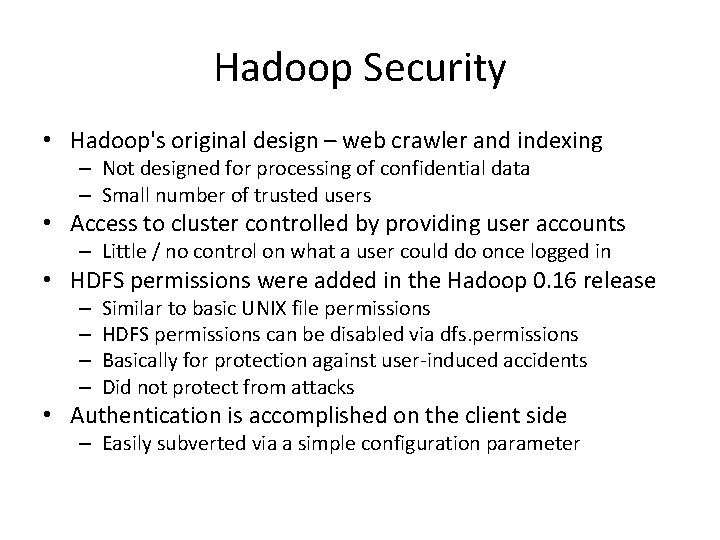 Hadoop Security • Hadoop's original design – web crawler and indexing – Not designed