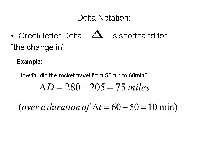 Delta Notation: • Greek letter Delta: “the change in” is shorthand for Example: How