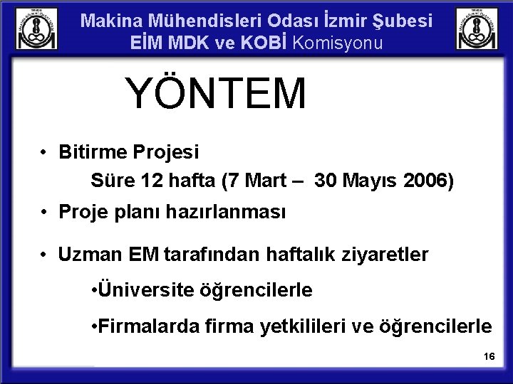Makina Mühendisleri Odası İzmir Şubesi EİM MDK ve KOBİ Komisyonu YÖNTEM • Bitirme Projesi