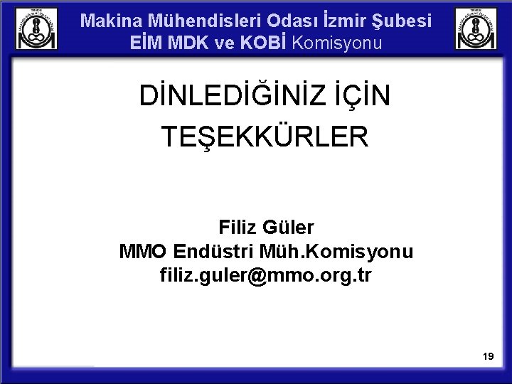 Makina Mühendisleri Odası İzmir Şubesi EİM MDK ve KOBİ Komisyonu DİNLEDİĞİNİZ İÇİN TEŞEKKÜRLER Filiz