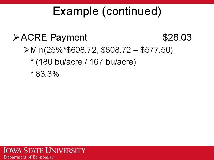 Example (continued) Ø ACRE Payment $28. 03 ØMin(25%*$608. 72, $608. 72 – $577. 50)