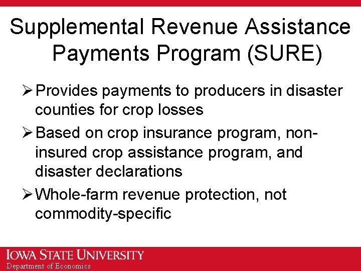 Supplemental Revenue Assistance Payments Program (SURE) Ø Provides payments to producers in disaster counties