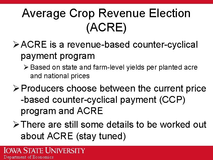 Average Crop Revenue Election (ACRE) Ø ACRE is a revenue-based counter-cyclical payment program Ø