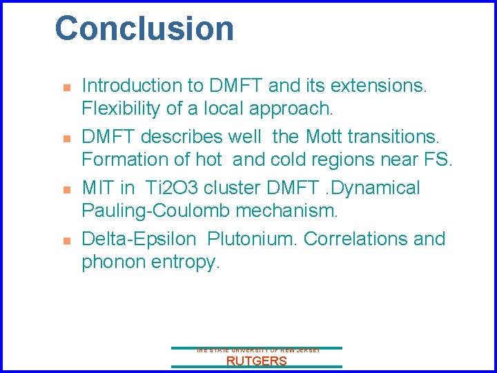 Conclusion n n Introduction to DMFT and its extensions. Flexibility of a local approach.