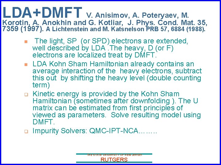 LDA+DMFT V. Anisimov, A. Poteryaev, M. Korotin, A. Anokhin and G. Kotliar, J. Phys.