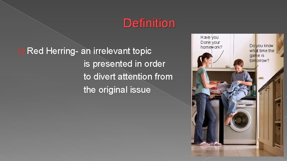 Definition � Red Herring- an irrelevant topic is presented in order to divert attention