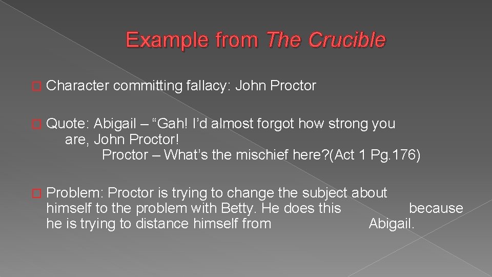 Example from The Crucible � Character committing fallacy: John Proctor � Quote: Abigail –