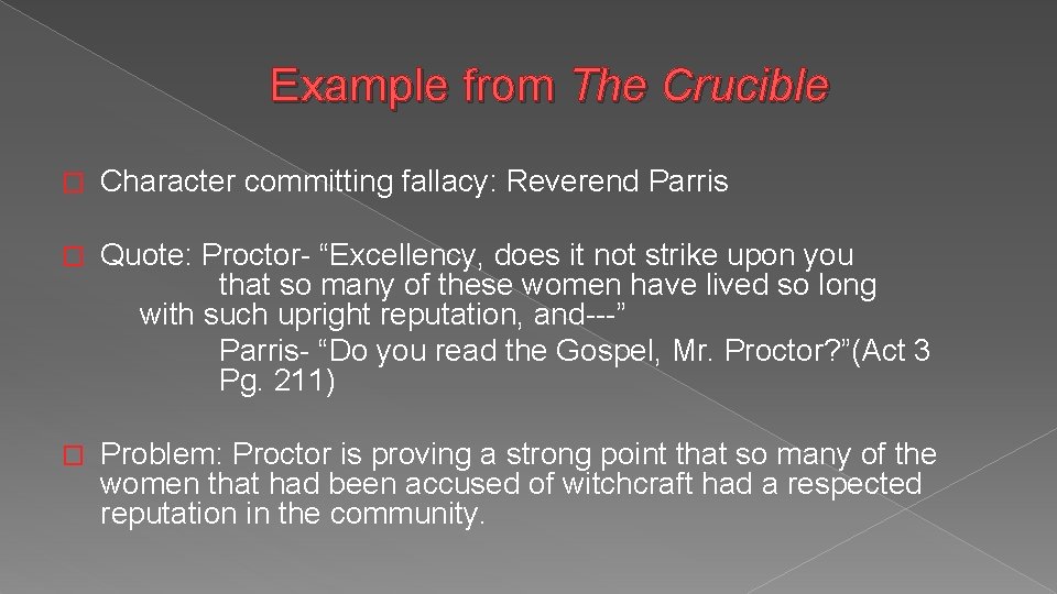 Example from The Crucible � Character committing fallacy: Reverend Parris � Quote: Proctor- “Excellency,