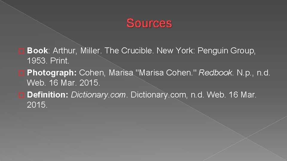 Sources Book: Arthur, Miller. The Crucible. New York: Penguin Group, 1953. Print. � Photograph: