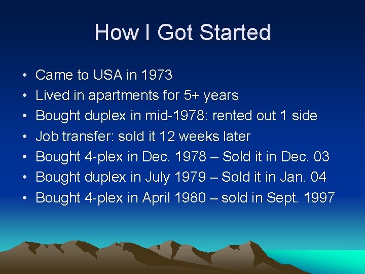 How I Got Started • • Came to USA in 1973 Lived in apartments