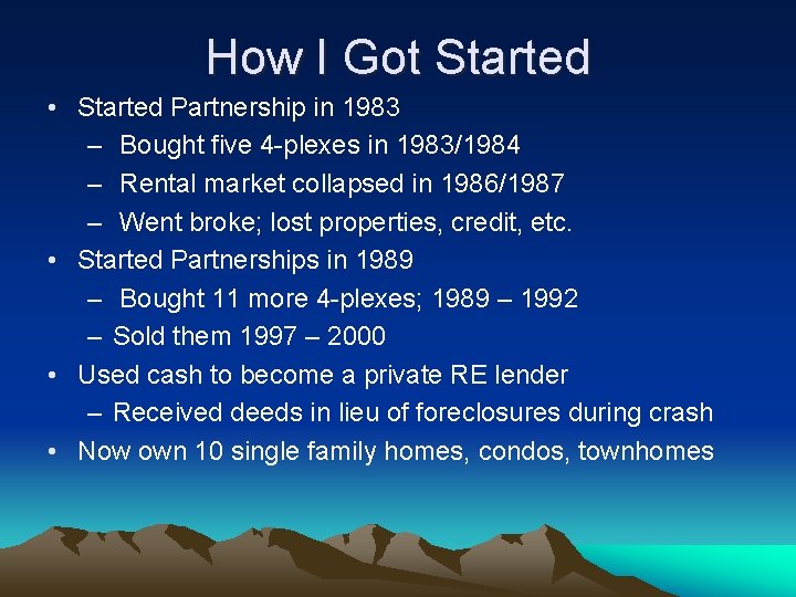 How I Got Started • Started Partnership in 1983 – Bought five 4 -plexes