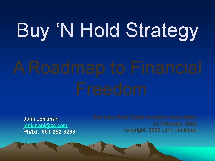 Buy ‘N Hold Strategy A Roadmap to Financial Freedom John Jonkman jonkmanj@cs. com Ph/txt: