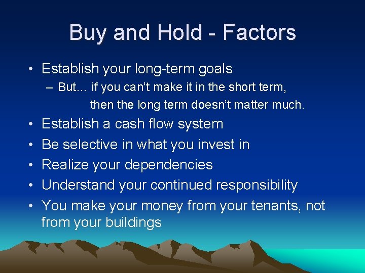 Buy and Hold - Factors • Establish your long-term goals – But… if you