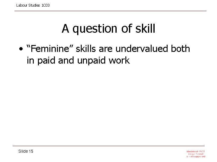 Labour Studies 1 C 03 A question of skill • “Feminine” skills are undervalued