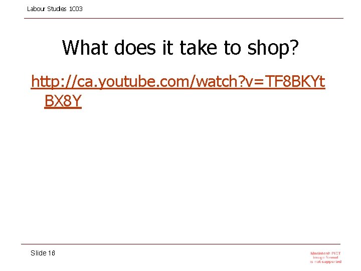 Labour Studies 1 C 03 What does it take to shop? http: //ca. youtube.