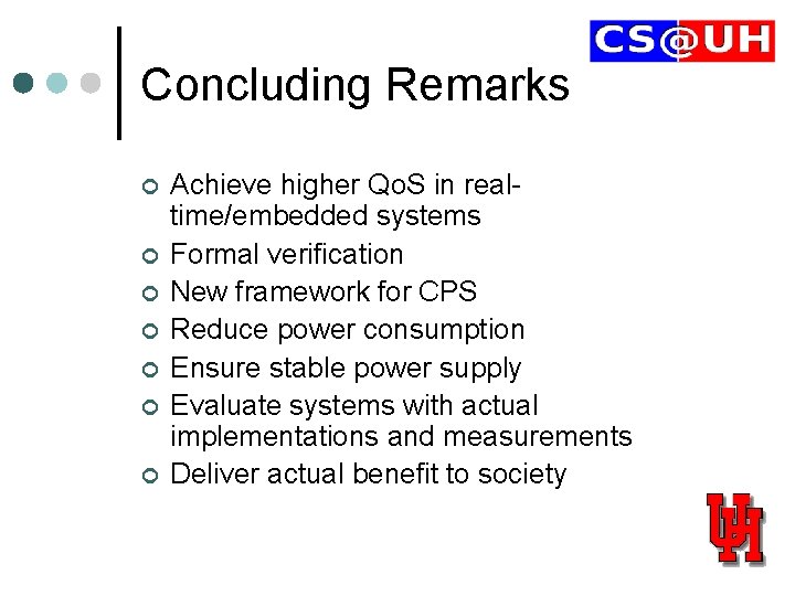 Concluding Remarks ¢ ¢ ¢ ¢ Achieve higher Qo. S in realtime/embedded systems Formal