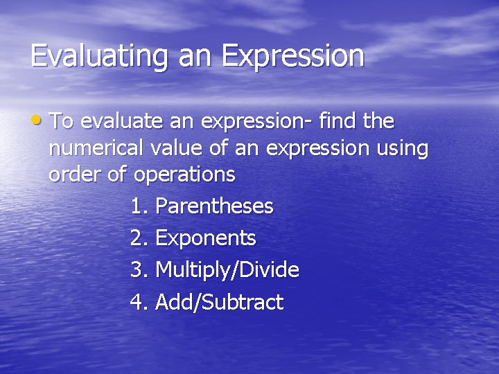 Evaluating an Expression • To evaluate an expression- find the numerical value of an