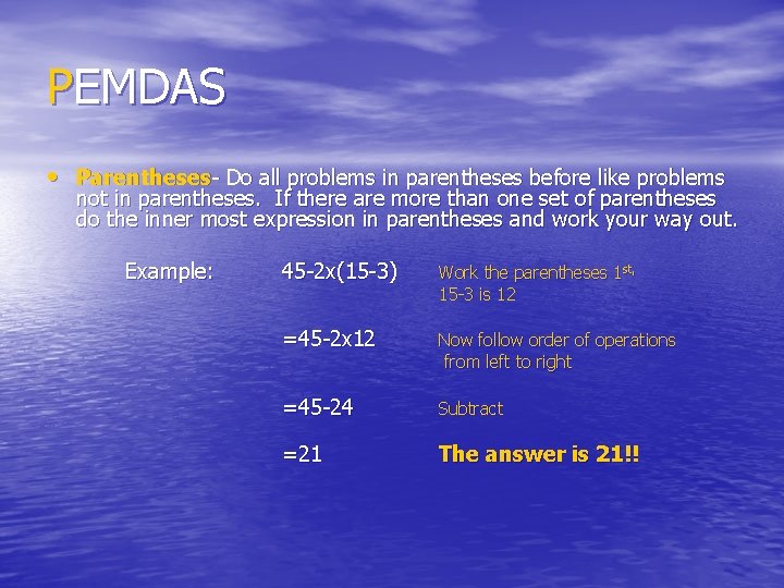 PEMDAS • Parentheses- Do all problems in parentheses before like problems not in parentheses.