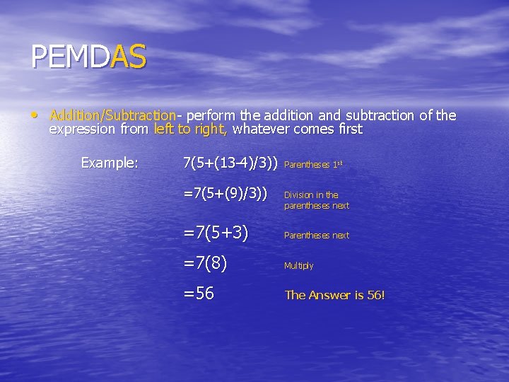 PEMDAS • Addition/Subtraction- perform the addition and subtraction of the expression from left to