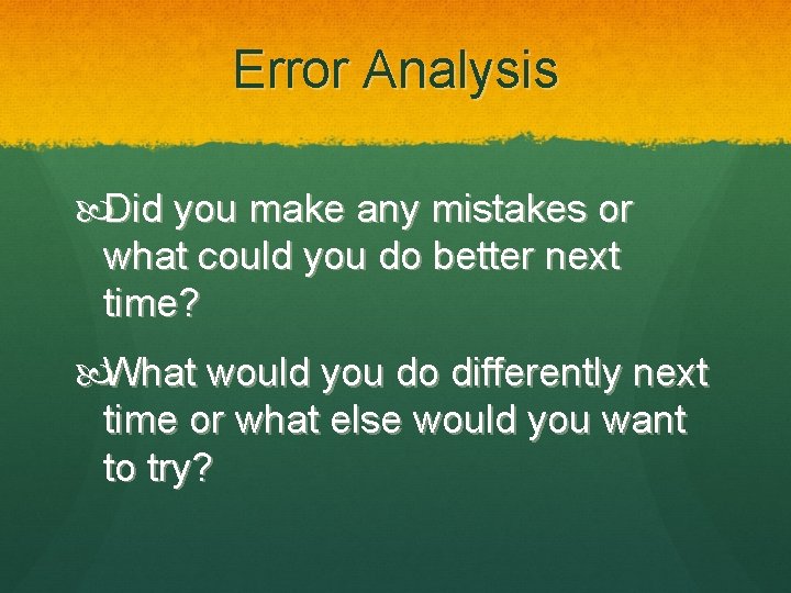 Error Analysis Did you make any mistakes or what could you do better next