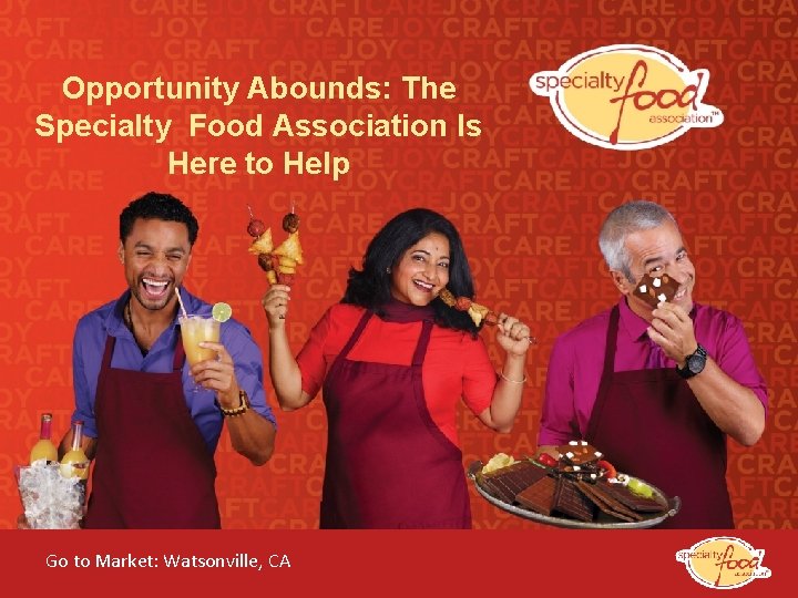 Opportunity Abounds: The Specialty Food Association Is Here to Help Go to Market: Watsonville,