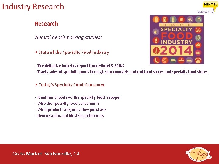 Industry Research Annual benchmarking studies: • State of the Specialty Food Industry - The