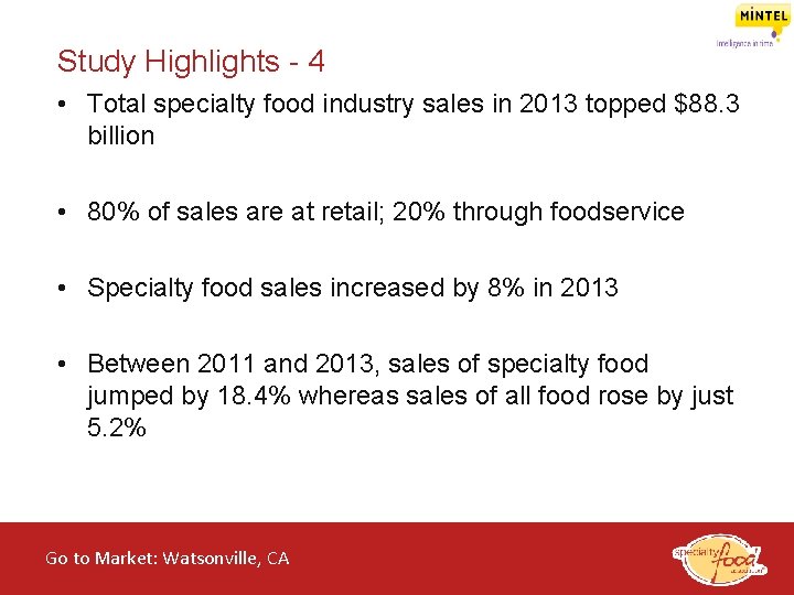 Study Highlights - 4 • Total specialty food industry sales in 2013 topped $88.