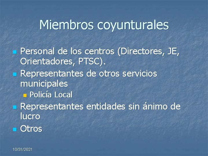 Miembros coyunturales n n Personal de los centros (Directores, JE, Orientadores, PTSC). Representantes de