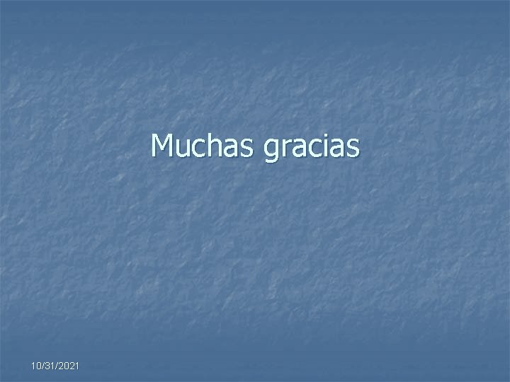 Muchas gracias 10/31/2021 