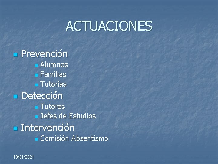 ACTUACIONES n Prevención Alumnos n Familias n Tutorías n n Detección Tutores n Jefes