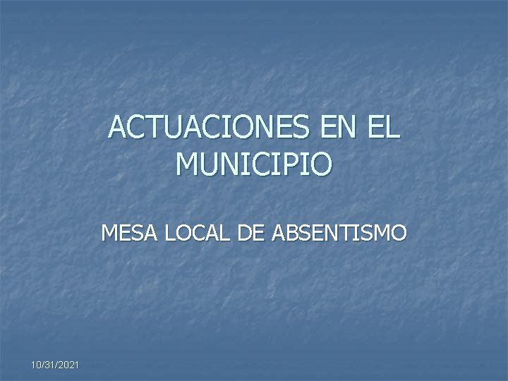 ACTUACIONES EN EL MUNICIPIO MESA LOCAL DE ABSENTISMO 10/31/2021 