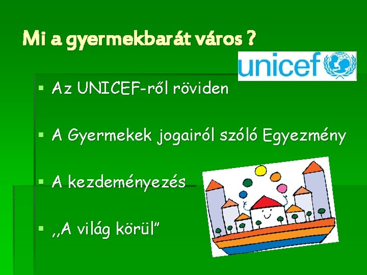 Mi a gyermekbarát város ? § Az UNICEF-ről röviden § A Gyermekek jogairól szóló
