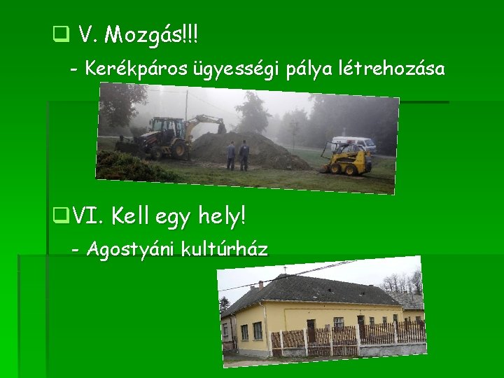 q V. Mozgás!!! - Kerékpáros ügyességi pálya létrehozása q. VI. Kell egy hely! -