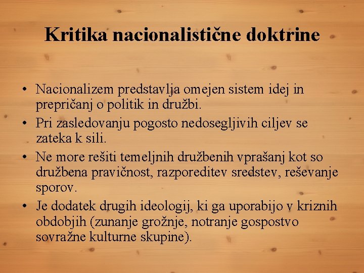 Kritika nacionalistične doktrine • Nacionalizem predstavlja omejen sistem idej in prepričanj o politik in