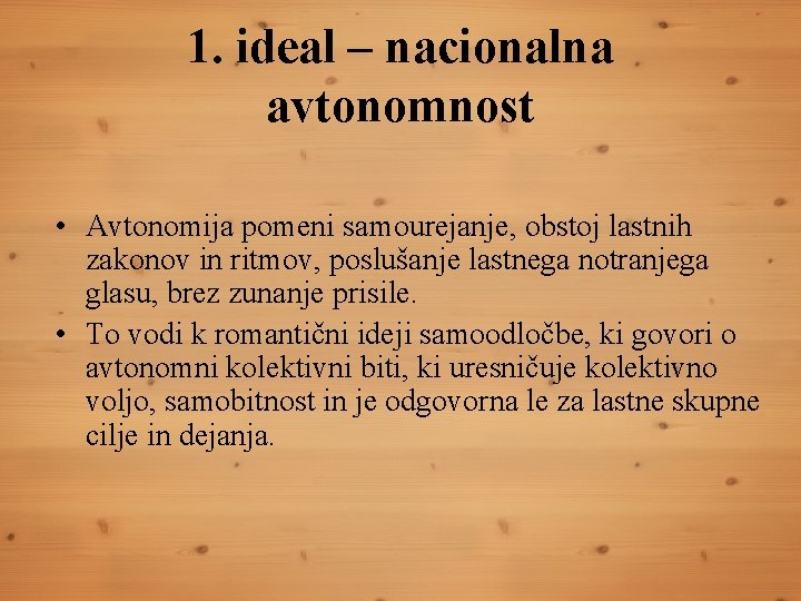 1. ideal – nacionalna avtonomnost • Avtonomija pomeni samourejanje, obstoj lastnih zakonov in ritmov,