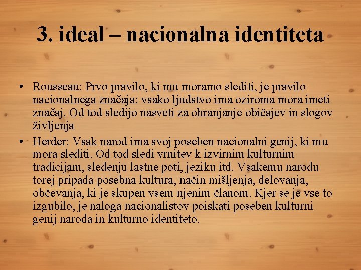 3. ideal – nacionalna identiteta • Rousseau: Prvo pravilo, ki mu moramo slediti, je