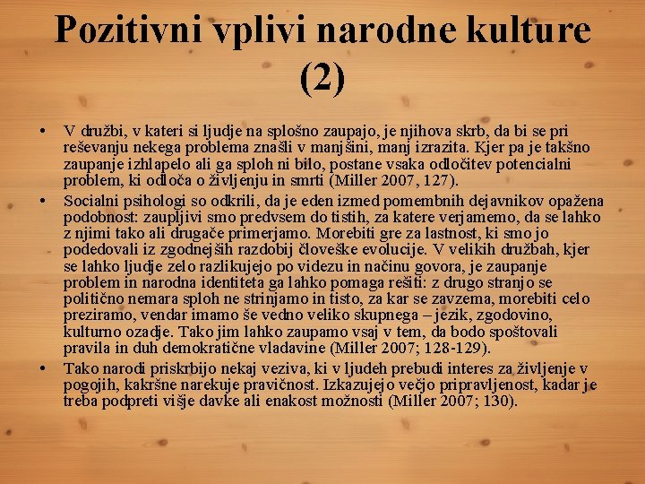 Pozitivni vplivi narodne kulture (2) • • • V družbi, v kateri si ljudje