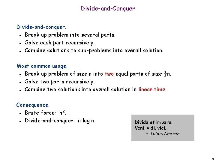 Divide-and-Conquer Divide-and-conquer. Break up problem into several parts. Solve each part recursively. Combine solutions