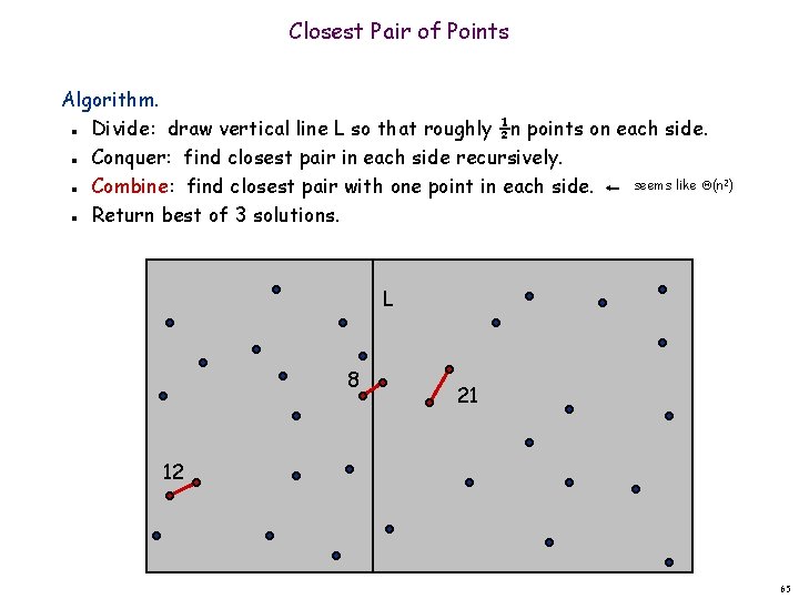 Closest Pair of Points Algorithm. Divide: draw vertical line L so that roughly ½n